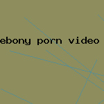 ebony porn video