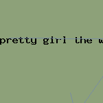 pretty girl the way